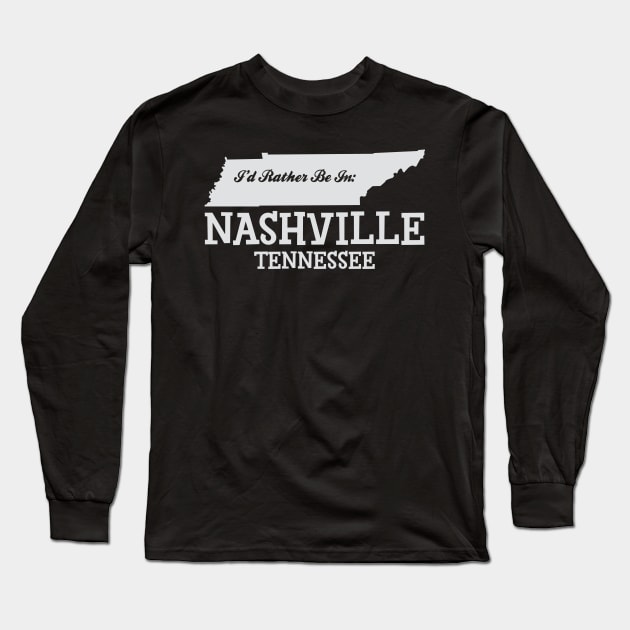 I'd Rather Be In Nashville Tennessee Long Sleeve T-Shirt by myoungncsu